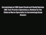 Read Gerontological CNS Exam Flashcard Study System: CNS Test Practice Questions & Review for