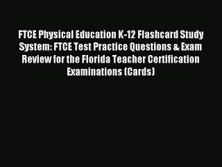 Read FTCE Physical Education K-12 Flashcard Study System: FTCE Test Practice Questions & Exam