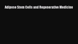Read Adipose Stem Cells and Regenerative Medicine Ebook Free