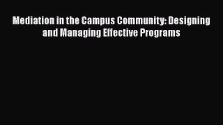 Read Book Mediation in the Campus Community: Designing and Managing Effective Programs Ebook