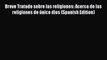 Read Breve Tratado sobre las religiones: Acerca de las religiones de Ãºnico dios (Spanish Edition)