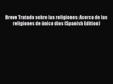 Read Breve Tratado sobre las religiones: Acerca de las religiones de Ãºnico dios (Spanish Edition)