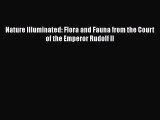 Read Nature Illuminated: Flora and Fauna from the Court of the Emperor Rudolf II E-Book Free
