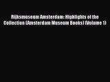 Read Rijksmuseum Amsterdam: Highlights of the Collection (Amsterdam Museum Books) (Volume 1)