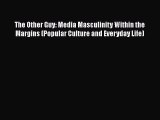 Read The Other Guy: Media Masculinity Within the Margins (Popular Culture and Everyday Life)