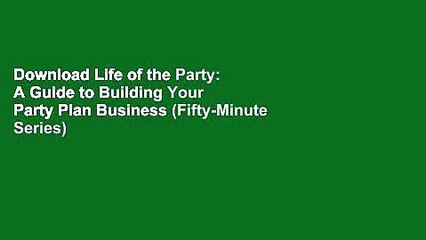 Download Life of the Party: A Guide to Building Your Party Plan Business (Fifty-Minute Series)