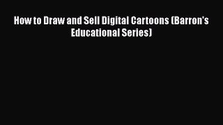 Read How to Draw and Sell Digital Cartoons (Barron's Educational Series) ebook textbooks
