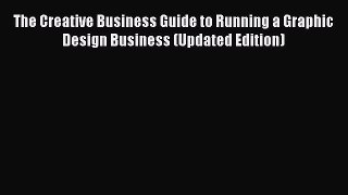 Download The Creative Business Guide to Running a Graphic Design Business (Updated Edition)