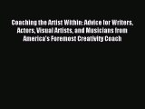 Read Coaching the Artist Within: Advice for Writers Actors Visual Artists and Musicians from