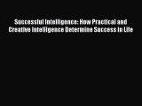 Download Successful Intelligence: How Practical and Creative Intelligence Determine Success