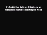 Read We Are the New Radicals: A Manifesto for Reinventing Yourself and Saving the World Ebook