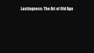 Read Lastingness: The Art of Old Age Ebook Free