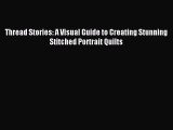 Read Thread Stories: A Visual Guide to Creating Stunning Stitched Portrait Quilts Ebook Free