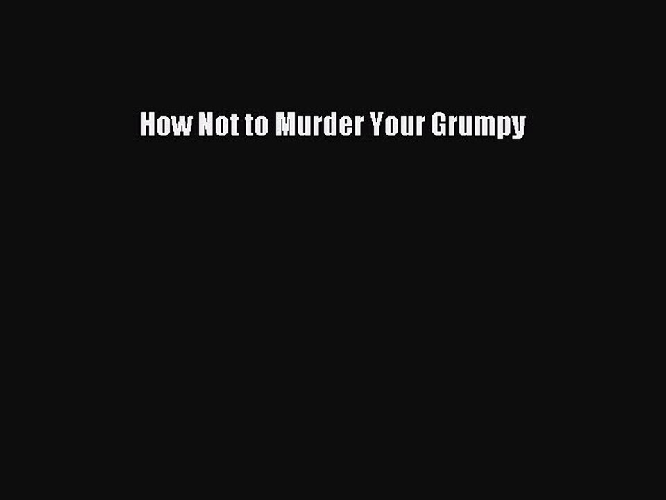 Download How Not to Murder Your Grumpy PDF Online