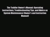 Read The Toddler Owner's Manual: Operating Instructions Troubleshooting Tips and Advice on