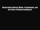 Read Natural-Born Cyborgs: Minds Technologies and the Future of Human Intelligence Ebook Free
