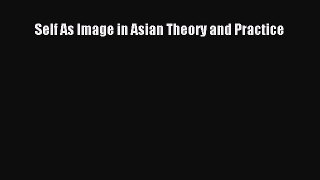 Read Self As Image in Asian Theory and Practice Ebook Free