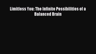 Read Limitless You: The Infinite Possibilities of a Balanced Brain Ebook Free