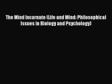 Read The Mind Incarnate (Life and Mind: Philosophical Issues in Biology and Psychology) Ebook