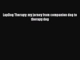 Read LapDog Therapy: my jorney from companion dog to therapy dog Ebook Online