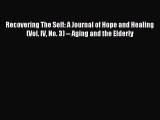 Read Recovering The Self: A Journal of Hope and Healing (Vol. IV No. 3) -- Aging and the Elderly