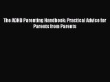 Read The ADHD Parenting Handbook: Practical Advice for Parents from Parents Ebook Online