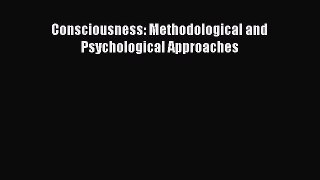Read Consciousness: Methodological and Psychological Approaches Ebook Free