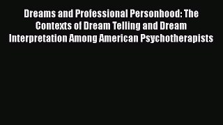Read Dreams and Professional Personhood: The Contexts of Dream Telling and Dream Interpretation