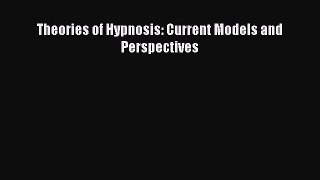 Download Theories of Hypnosis: Current Models and Perspectives PDF Online