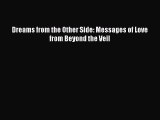 Read Dreams from the Other Side: Messages of Love from Beyond the Veil Ebook Free