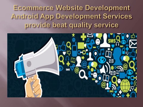 Ecommerce Website Development provide Android App Development Services