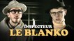 Inspecteur Le Blanko - Saison 8 Episode 2 (avec Kemar, Jérome Niel, Gaël Mectoob et Norman Thavaud)