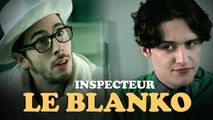 Inspecteur Le Blanko Saison 6 Episode 4 (avec Kemar, Jérome Niel et Hugo Dessioux)