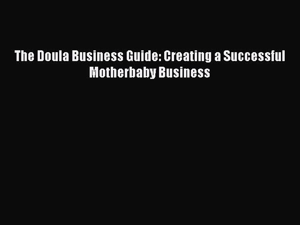 Download The Doula Business Guide: Creating a Successful Motherbaby Business PDF Free