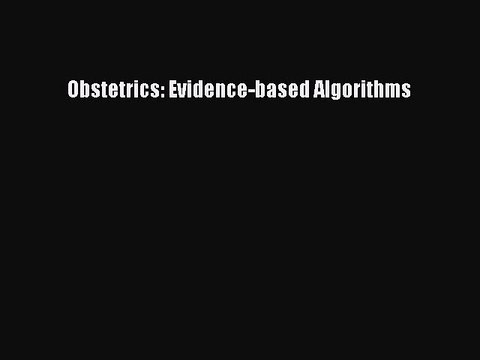 Read Obstetrics: Evidence-based Algorithms PDF Online
