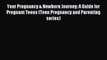 Download Your Pregnancy & Newborn Journey: A Guide for Pregnant Teens (Teen Pregnancy and Parenting