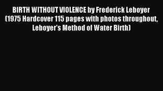 Read BIRTH WITHOUT VIOLENCE by Frederick Leboyer (1975 Hardcover 115 pages with photos throughout