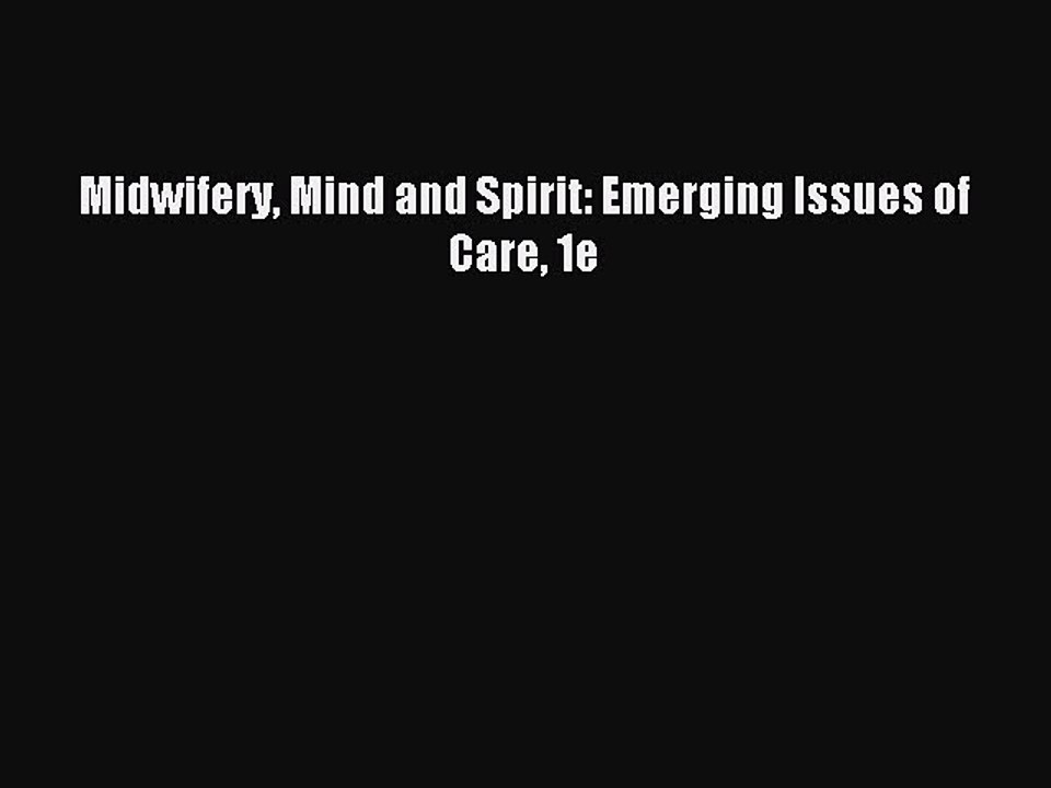 Read Midwifery Mind and Spirit: Emerging Issues of Care 1e Ebook Free