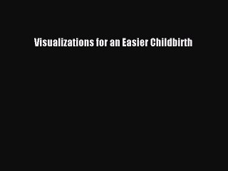Download Visualizations for an Easier Childbirth PDF Free