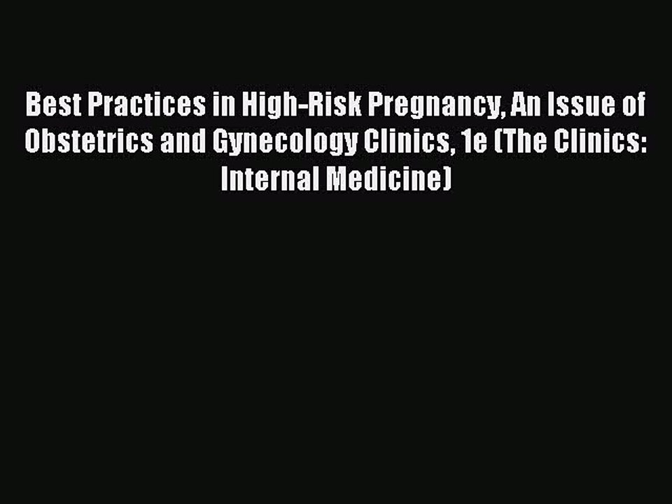Download Best Practices in High-Risk Pregnancy An Issue of Obstetrics and Gynecology Clinics