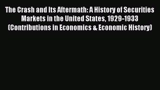 Read The Crash and Its Aftermath: A History of Securities Markets in the United States 1929-1933
