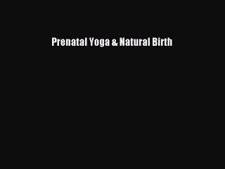 Download Prenatal Yoga & Natural Birth Ebook Online