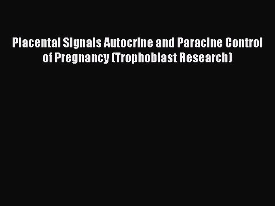 Download Placental Signals Autocrine and Paracine Control of Pregnancy (Trophoblast Research)