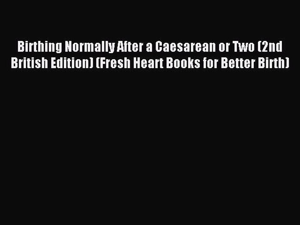 Download Birthing Normally After a Caesarean or Two (2nd British Edition) (Fresh Heart Books