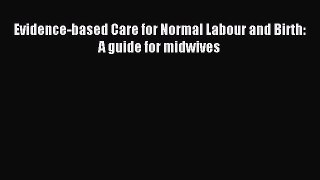 Download Evidence-based Care for Normal Labour and Birth: A guide for midwives Ebook Free