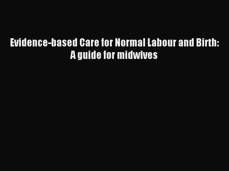 Download Evidence-based Care for Normal Labour and Birth: A guide for midwives Ebook Free