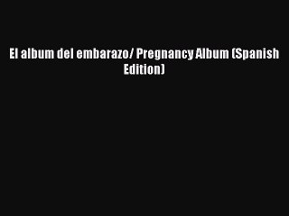 Download El album del embarazo/ Pregnancy Album (Spanish Edition) Ebook Online