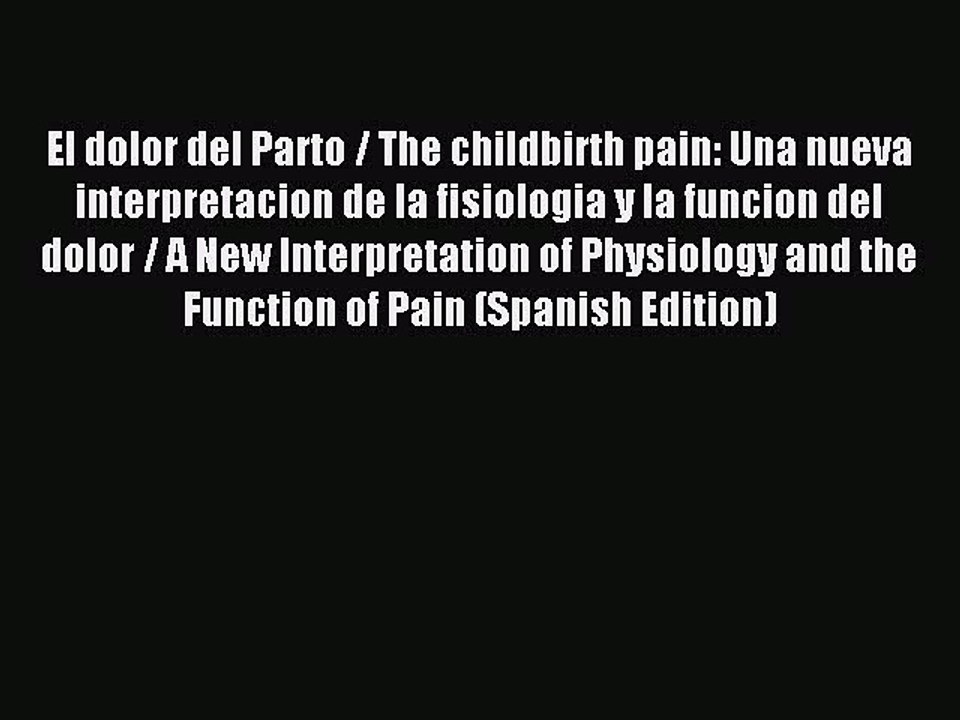 Download El dolor del Parto / The childbirth pain: Una nueva interpretacion de la fisiologia