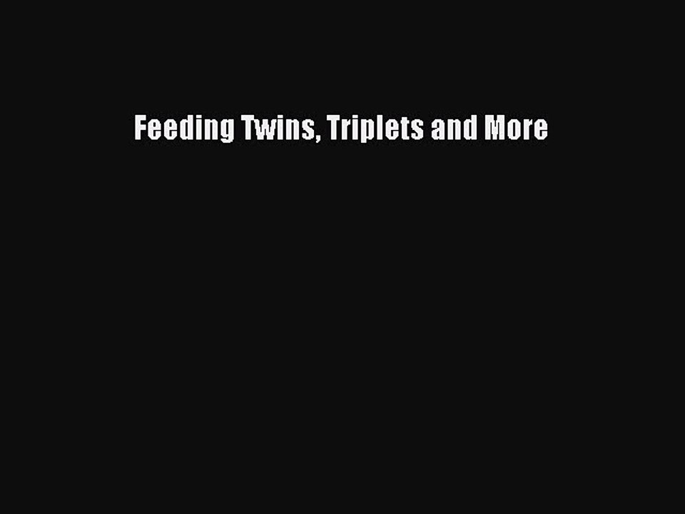 Download Feeding Twins Triplets and More Ebook Online