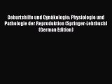 Read Geburtshilfe und GynÃ¤kologie: Physiologie und Pathologie der Reproduktion (Springer-Lehrbuch)